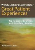 Read Wendy Leebov's Essentials for Great Patient Experiences: No-Nonsense Solutions with Gratifying Results, written by Wendy Leebov
