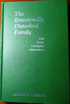 The Emotionally Disturbed Family (And Some Gratifying Alternatives), written by Ernest E. Andrews