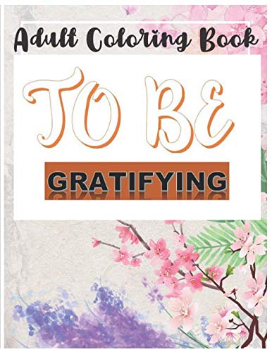 Read Adult coloring book to be gratifying: 21 Incredible positives, Motivational Quotes & Sentenses Coloring Pages| Gratitude journal | 8.5 " x 11 "| Glossy cover | 88 pages, written by tchescobolo coloring