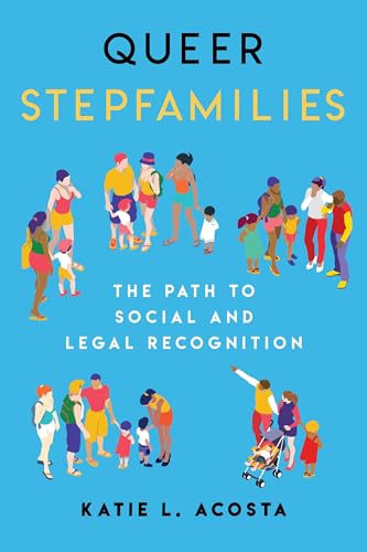 Read Queer Stepfamilies, written by Katie L. Acosta