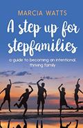 Read A Step up for Stepfamilies: A guide to becoming an intentional, thriving family, written by Marcia Watts