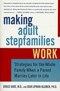 Read Making Adult Stepfamilies Work: Strategies for the Whole Family When a Parent Marries Later in Life, written by Jean Lipman-Blumen; Grace Gabe