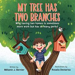 My Tree Has Two Branches: Why having two homes is sometimes more work but has so many perks! (My One-of-a-Kind Family Books), written by Mélanie J. Bernier