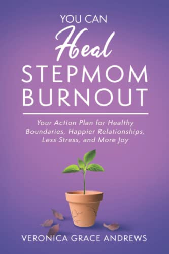 Read You Can Heal Stepmom Burnout: Your Action Plan for Healthy Boundaries, Happier Relationships, Less Stress, and More Joy, written by Veronica Grace Andrews