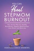 Read You Can Heal Stepmom Burnout: Your Action Plan for Healthy Boundaries, Happier Relationships, Less Stress, and More Joy, written by Veronica Grace Andrews