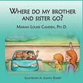 Read Where Do My Brother and Sister Go?: A story for the youngest children in blended famlies and stepfamilies, written by Marian Camden Psy.D.