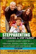 Read Stepparenting: Becoming A Stepparent: A Blended Family Guide to: Parenting, Raising Children, Family Relationships and Step Families, written by Mathew Massimo; Sofia Price Read Stepparenting: Becoming A Stepparent: A Blended Family Guide to: Parenting, Raising Children, Family Relationships and Step Families, written by Mathew Massimo; Sofia Price