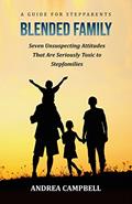 Read BLENDED FAMILY - A Guide for Stepparents: Seven Unsuspecting Attitudes That Are Seriously Toxic to Stepfamilies (Blended Family Empowerment - Help for Stepparents), written by Andrea Campbell
