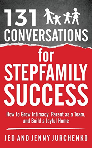 Read 131 Conversations for Stepfamily Success: How to Grow Intimacy, Parent as a Team, and Build a Joyful Home (Creative Conversation Starters), written by Jed Jurchenko; Jenny Jurchenko