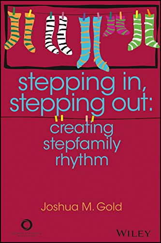 Read Stepping In, Stepping Out: Creating Stepfamily Rhythm, written by Joshua M. Gold Read Stepping In, Stepping Out: Creating Stepfamily Rhythm, written by Joshua M. Gold