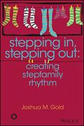 Read Stepping In, Stepping Out: Creating Stepfamily Rhythm, written by Joshua M. Gold