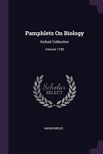 Read Pamphlets On Biology: Kofoid Collection; Volume 1195, written by Anonymous