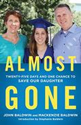 Read Almost Gone: Twenty-Five Days and One Chance to Save Our Daughter, written by John Baldwin; Mackenzie Baldwin