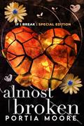 Read Almost Broken: If I Break #2 (If I Break Series), written by Portia Moore