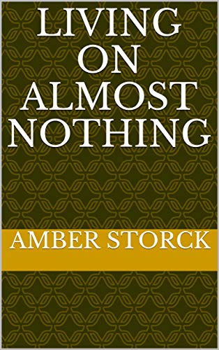 Read Living On Almost Nothing, written by Amber Storck