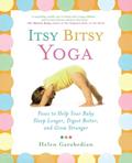 Read Itsy Bitsy Yoga: Poses to Help Your Baby Sleep Longer, Digest Better, and Grow Stronger, written by Helen Garabedian Read Itsy Bitsy Yoga: Poses to Help Your Baby Sleep Longer, Digest Better, and Grow Stronger, written by Helen Garabedian