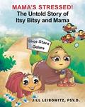 Read Mama's Stressed! the Untold Story of Itsy Bitsy and Mama, written by Jill Leibowitz Psy. D