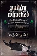 Read Paddy Whacked: The Untold Story of the Irish American Gangster, written by T. J. English