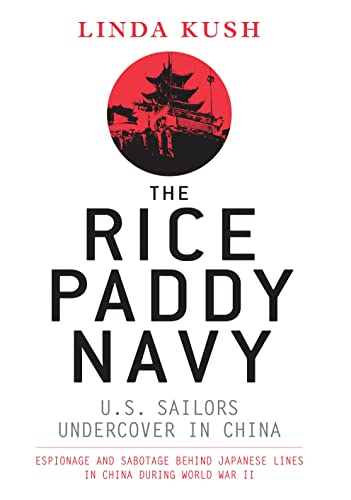 Read The Rice Paddy Navy: U.S. Sailors Undercover in China (General Military), written by Linda Kush