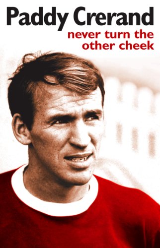 Read Paddy Crerand: Never Turn the Other Cheek, written by Paddy Crerand