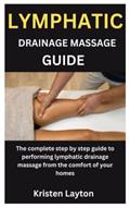Read LYMPHATIC DRAINAGE MASSAGE GUIDE: The complete step by step guide to performing lymphatic drainage massage from the comfort of your homes, written by Kristen Layton