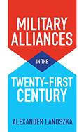 Read Military Alliances in the Twenty-First Century, written by Alexander Lanoszka