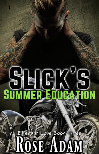 Read Slick's Summer Education: A Single Dad Forbidden Romance (Bikers in Love Book 3), written by Rose Adam Read Slick's Summer Education: A Single Dad Forbidden Romance (Bikers in Love Book 3), written by Rose Adam