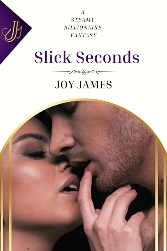Read Slick Seconds (Steamy Billionaire Fantasies), written by Joy James