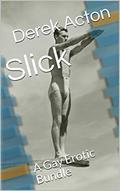 Read Slick: A Gay Erotic Bundle, written by Derek Acton