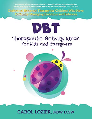 Read DBT Therapeutic Activity Ideas for Kids and Caregivers, written by Carol Lozier