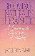 Read Becoming Naturally Therapeutic: A Return To The True Essence Of Helping, written by Jacquelyn Small