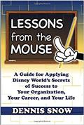 Read Lessons from the Mouse: A Guide for Applying Disney World's Secrets of Success to Your Organization, Your Career, and Your Life, written by Dennis Snow