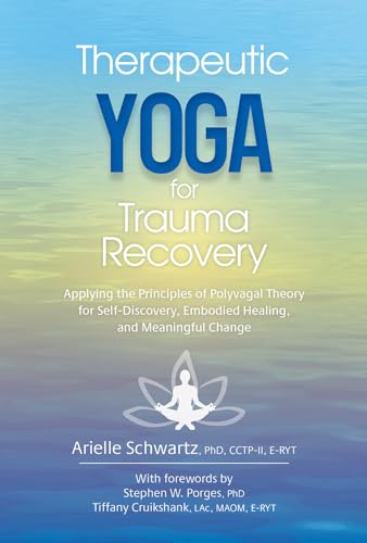 Read Therapeutic Yoga for Trauma Recovery: Applying the Principles of Polyvagal Theory for Self-Discovery, Embodied Healing, and Meaningful Change, written by Arielle Schwartz