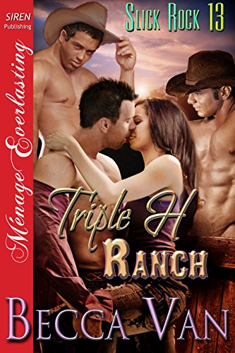 Read Triple H Ranch [Slick Rock 13] (Siren Publishing Menage Everlasting), written by Becca Van