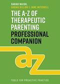 Read The A-Z of Therapeutic Parenting Professional Companion: Tools for Proactive Practice (Therapeutic Parenting Books), written by Sarah Naish; Sarah Dillon; Jane Mitchell