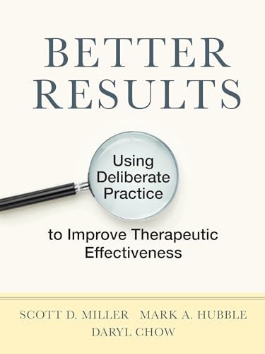 Read Better Results: Using Deliberate Practice to Improve Therapeutic Effectiveness, written by Scott D. Miller; Mark A. Hubble PhD; Daryl Chow PhD