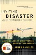 Read Inviting Disaster: Lessons From the Edge of Technology: An Inside Look at Catastrophes and Why They Happen, written by James R. Chiles