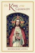 Read The King of the Golden City: An Allegory for Children, written by Mother Mary Loyola