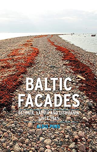 Read Baltic Facades: Estonia, Latvia and Lithuania since 1945 (Contemporary Worlds), written by Aldis Purs