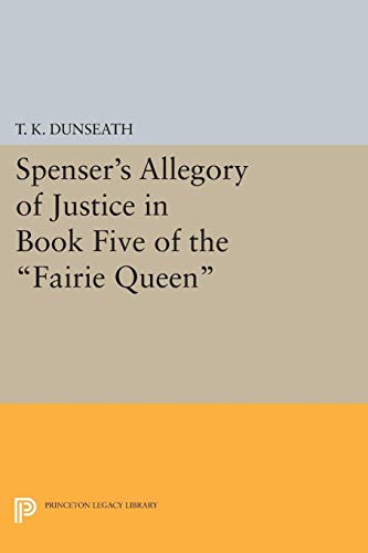 Read Spenser's Allegory of Justice in Book Five of the Fairie Queen (Princeton Legacy Library), written by T. K. Dunseath