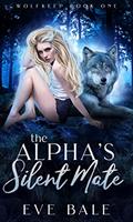 Read The Alpha's Silent Mate: A Shifter Paranormal Romance (Wolfkeep Book 1), written by Eve Bale Read The Alpha's Silent Mate: A Shifter Paranormal Romance (Wolfkeep Book 1), written by Eve Bale