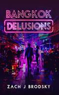 Read Bangkok Delusions, written by Zach J Brodsky