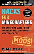 Read Hacks for Minecrafters: Mods: The Unofficial Guide to Tips and Tricks That Other Guides Won't Teach You (Unofficial Minecrafters Hacks), written by Megan Miller
