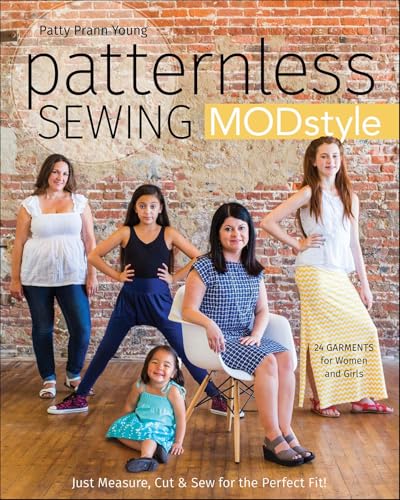 Read Patternless Sewing Mod Style: Just Measure, Cut & Sew for the Perfect Fit! - 24 Garments for Women and Girls, written by Patty Prann Young