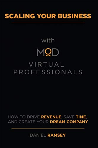 Read Scaling Your Business with MOD Virtual Professionals: How to Drive Revenue, Save Time, and Create Your Dream Company, written by Daniel Ramsey