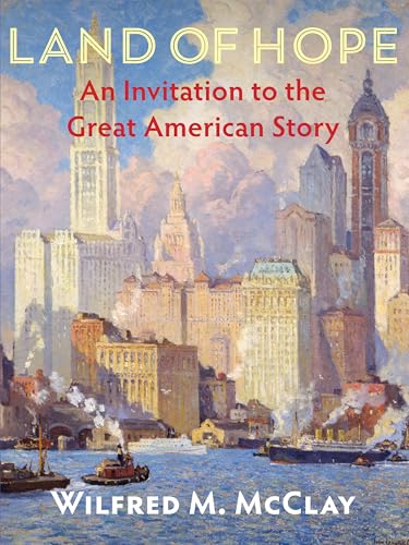 Read Land of Hope: An Invitation to the Great American Story, written by Wilfred M. McClay