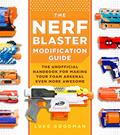 Read The Nerf Blaster Modification Guide: The Unofficial Handbook for Making Your Foam Arsenal Even More Awesome, written by Luke Goodman