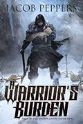 Read A Warrior's Burden: Book One of Saga of the Known Lands, written by Jacob Peppers