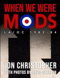 Read When We Were Mods: LA/OC 1982-84, written by Jon Christopher