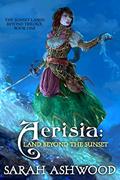 Read Aerisia: Land Beyond the Sunset: A romantic portal fantasy adventure (The Sunset Lands Beyond Series Book 1), written by Sarah Ashwood